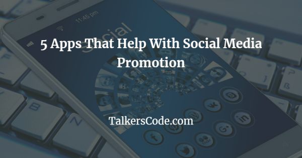 5 Apps That Help With Social Media Promotion