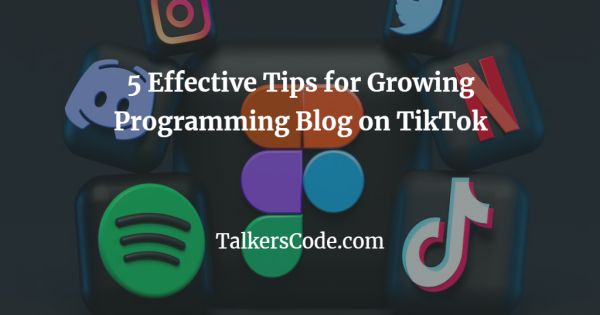 5 Effective Tips for Growing Programming Blog on TikTok