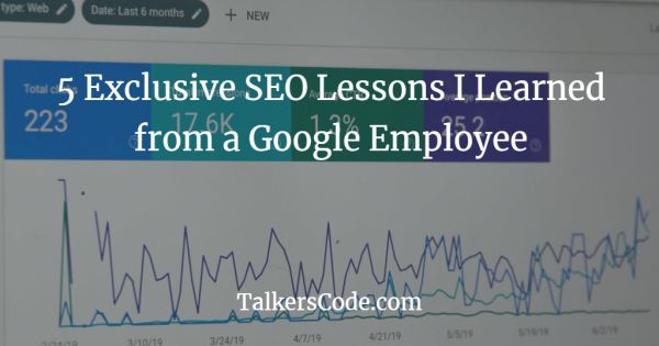 5 Exclusive SEO Lessons I Learned from a Google Employee