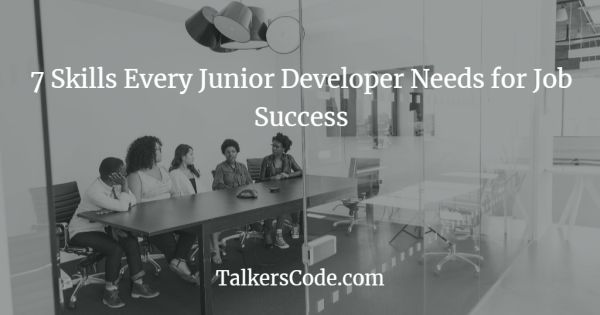 7 Skills Every Junior Developer Needs for Job Success