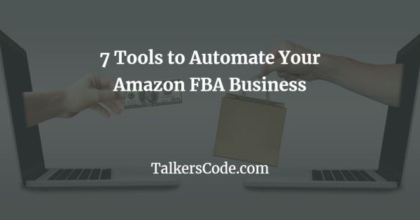 7 Tools to Automate Your Amazon FBA Business