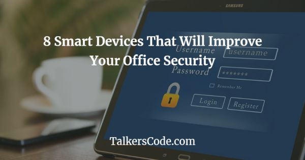 8 Smart Devices That Will Improve Your Office Security
