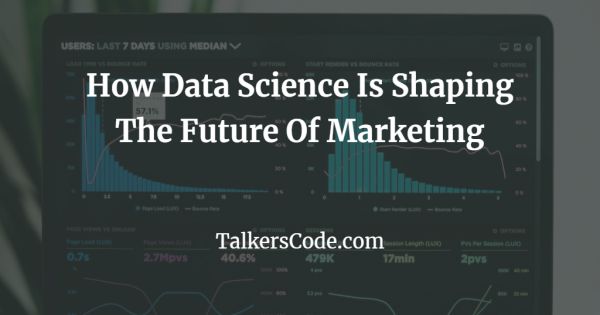 How Data Science Is Shaping The Future Of Marketing