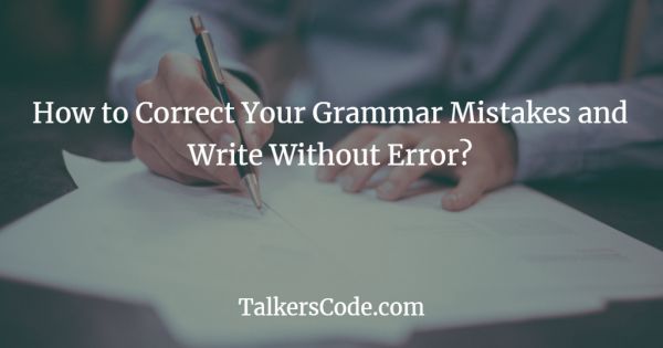 How to Correct Your Grammar Mistakes and Write Without Error?