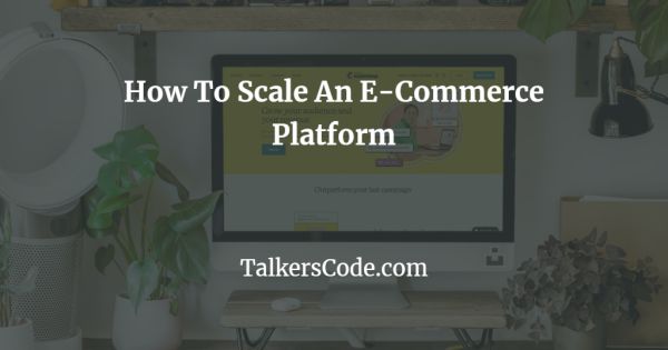 How To Scale An E-Commerce Platform