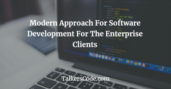 Modern Approach For Software Development For The Enterprise Clients