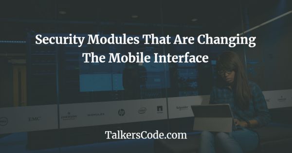 Security Modules That Are Changing The Mobile Interface