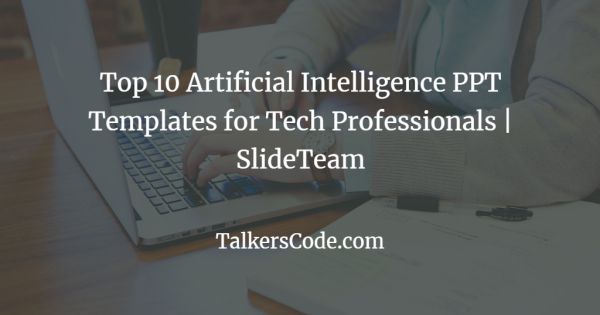 Top 10 Artificial Intelligence PPT Templates for Tech Professionals | SlideTeam