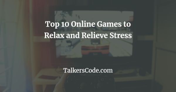 Top 10 Online Games to Relax and Relieve Stress
