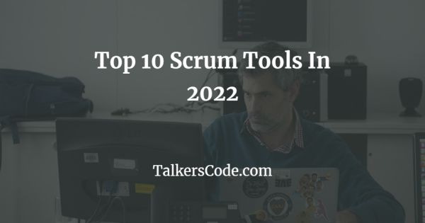 Top 10 Scrum Tools In 2022