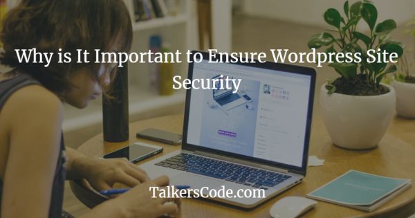 Why is It Important to Ensure Wordpress Site Security