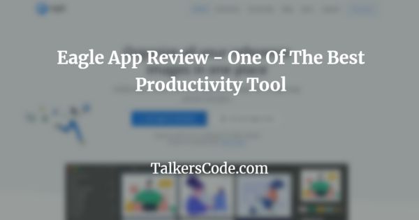 Eagle App Review - One Of The Best Productivity Tool