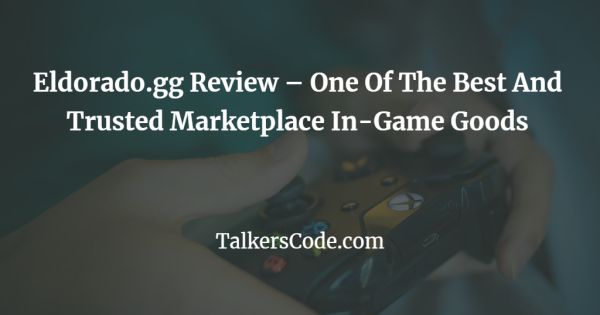 Eldorado.gg Review - One Of The Best And Trusted Marketplace In-Game Goods