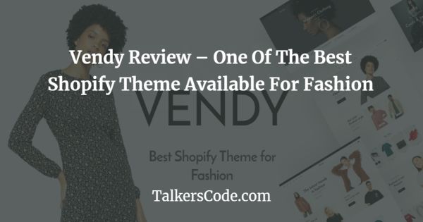 Vendy Review - One Of The Best Shopify Theme Available For Fashion