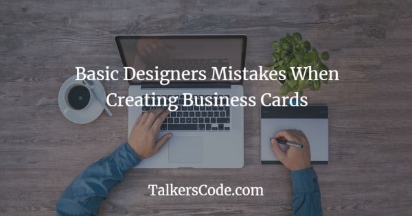 Basic Designers Mistakes When Creating Business Cards