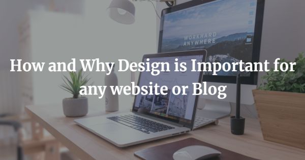 How And Why Design Is Important For Any Website Or Blog