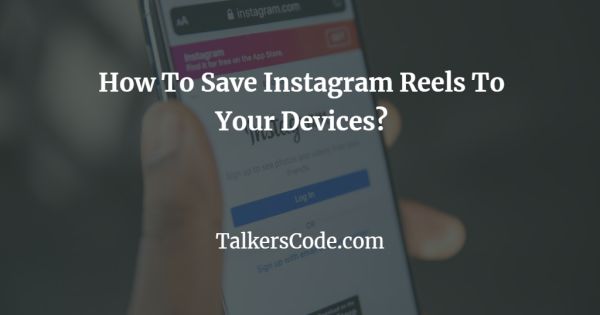 How To Save Instagram Reels To Your Devices?