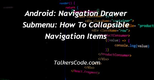 Android: Navigation Drawer Submenu: How To Collapsible Navigation Items