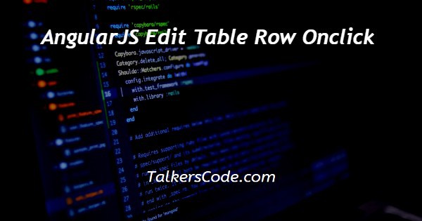 AngularJS Edit Table Row Onclick