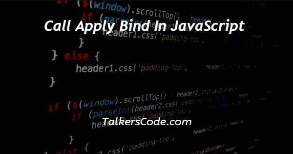 Call Apply Bind In JavaScript