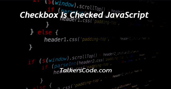 Checkbox Is Checked JavaScript