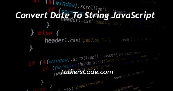 Convert Date To String JavaScript