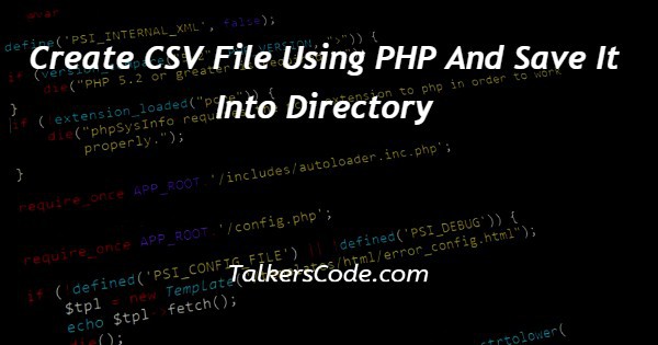 Create CSV File Using PHP And Save It Into Directory