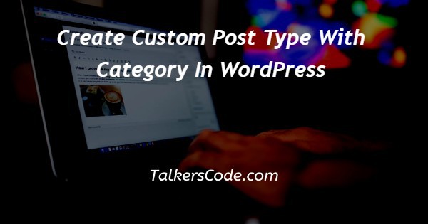 Create Custom Post Type With Category In WordPress