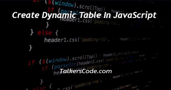 Create Dynamic Table In JavaScript