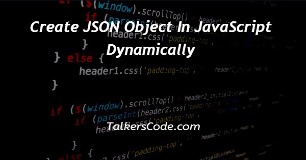 Create JSON Object In JavaScript Dynamically