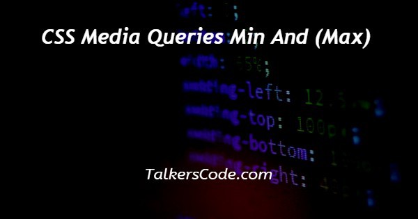 CSS Media Queries Min And (Max)
