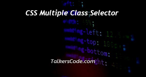 CSS Multiple Class Selector