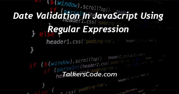 Date Validation In JavaScript Using Regular Expression