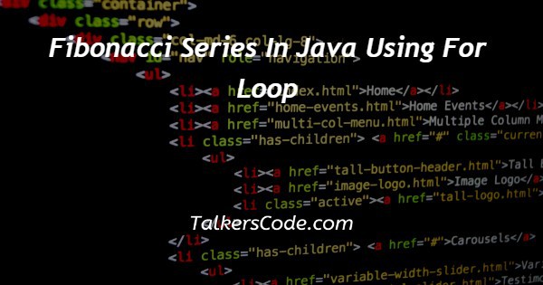 Fibonacci Series In Java Using For Loop