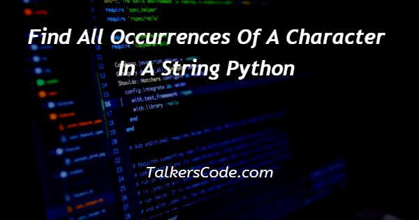 Find All Occurrences Of A Character In A String Python