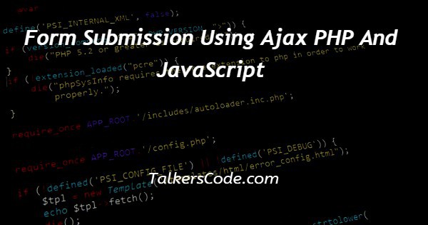 Form Submission Using Ajax PHP And JavaScript