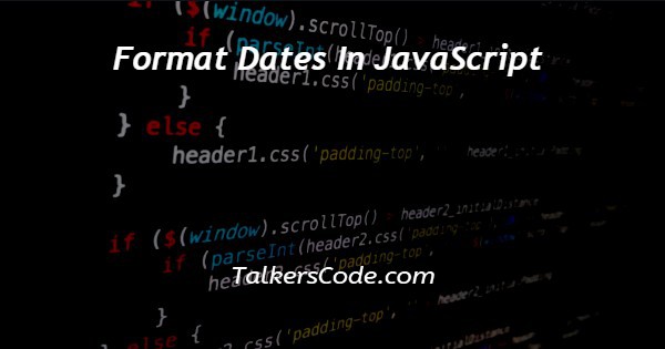 Format Dates In JavaScript