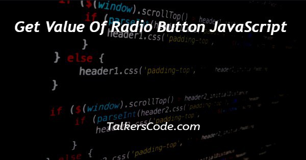 Get Value Of Radio Button JavaScript