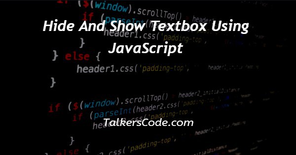 Hide And Show Textbox Using JavaScript