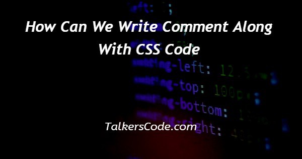How Can We Write Comment Along With CSS Code