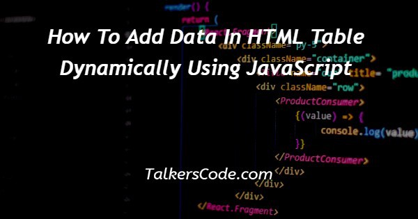 How To Add Data In HTML Table Dynamically Using JavaScript