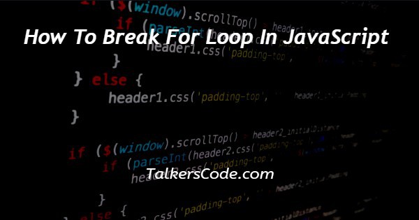 How To Break For Loop In JavaScript