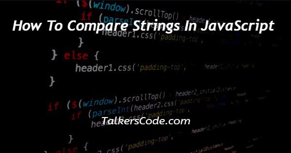 How To Compare Strings In JavaScript