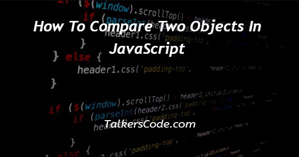 How To Compare Two Objects In JavaScript