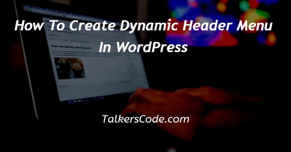 How To Create Dynamic Header Menu In WordPress
