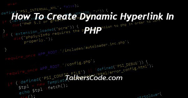 How To Create Dynamic Hyperlink In PHP