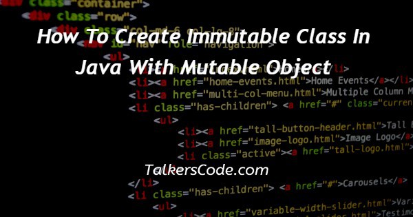How To Create Immutable Class In Java With Mutable Object