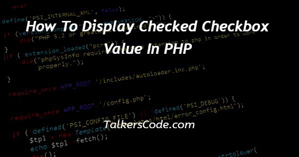 How To Display Checked Checkbox Value In PHP