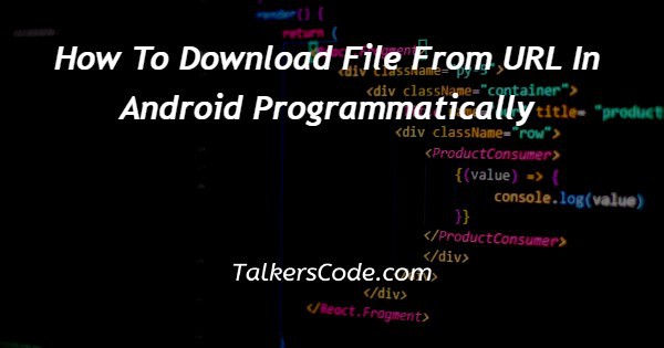 How To Download File From URL In Android Programmatically