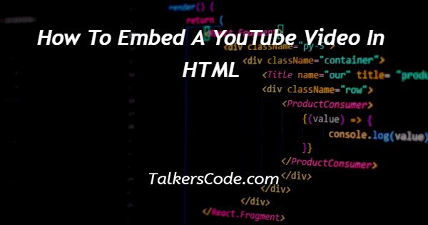 How To Embed A YouTube Video In HTML